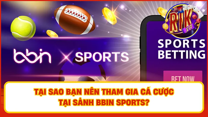 BBIN Sports: Sảnh Cược Thể Thao Hàng Đầu Tại Nền Tảng Rikvip 4 Nền tảng cá cược uy tín với nhiều loại hình cá cược