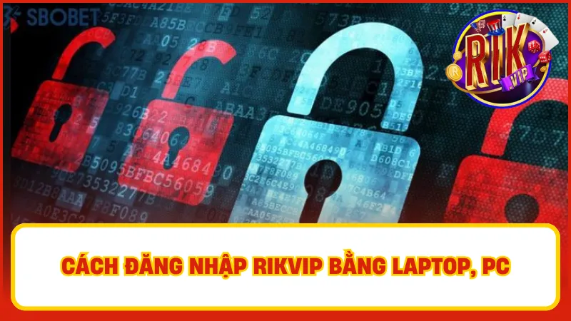 Đăng Nhập Rikvip – Từng Bước Truy Cập Kho Game Hấp Dẫn 3 Thao tác đăng nhập Rikvip trên máy tính khá dễ dàng