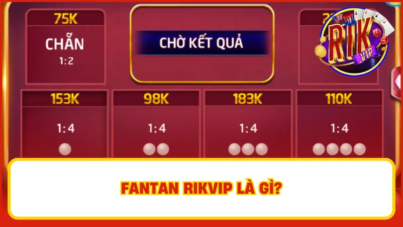 Fantan Rikvip – Siêu Phẩm Chơi Dễ Thắng Thưởng Lớn Liền Tay 2 Fantan Rikvip – Trải nghiệm game casino ăn tiền HOT nhất tại nhà cái