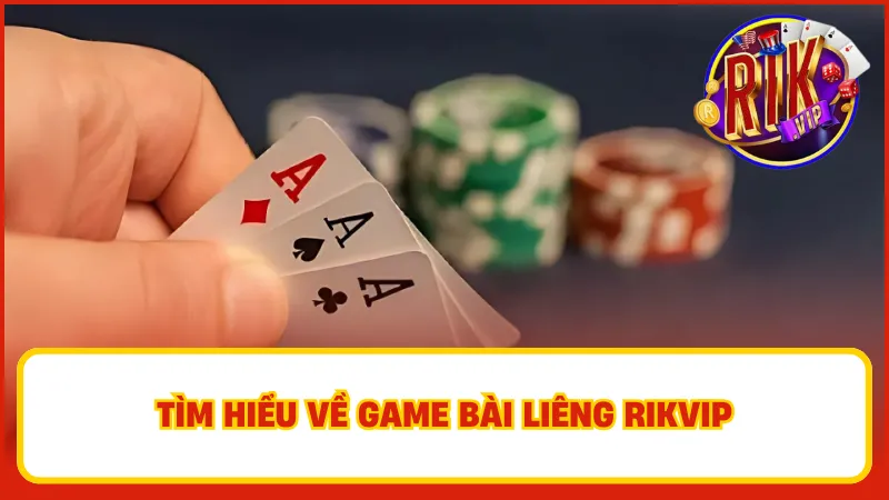 Liêng Rikvip – Siêu Kịch Tính Trong Từng Ván Bài Đỉnh Cao 2 Giới thiệu Liêng Rikvip