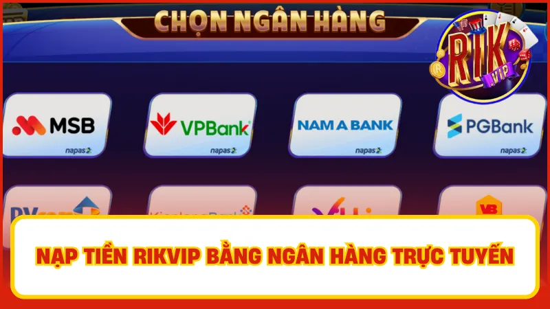 Nạp Tiền Rikvip – Hướng Dẫn Nhanh, An Toàn, Tiện Lợi 3 Hướng dẫn nạp tiền Rikvip bằng ngân hàng trực tuyến