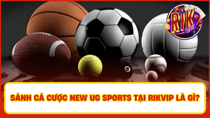 New Ug Sports – Sảnh Cá Cược Thể Thao Thương Hiệu Rikvip 2 New Ug Sports tại Rikvip đảm bảo mang lại cho người tham gia những trải nghiệm cá cược an toàn và minh bạch