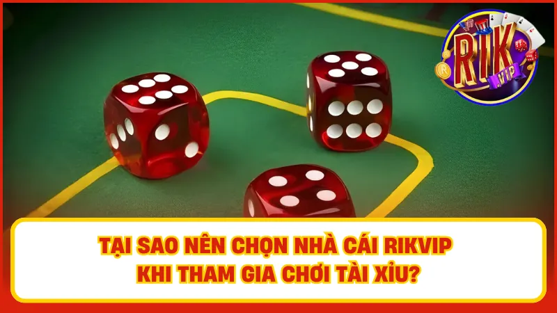Tài Xỉu Rikvip – Lắc Là Thắng, Cược Là Trúng Tiền Tỉ 3 Những ưu điểm vượt trội khi tham gia chơi tài xỉu Rikvip