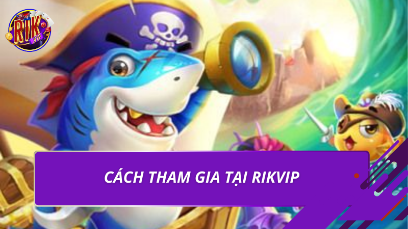Trùm Bắn Cá 3D | Game Săn Cá Đổi Thưởng Hấp Dẫn 2026 3 Cách tham gia tại Rikvip